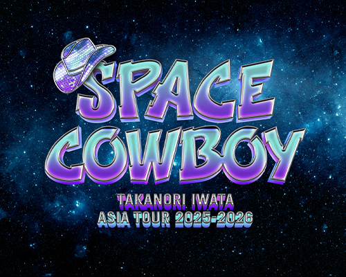 Takanori Iwata ASIA TOUR 2025-2026 'SPACE COWBOY'