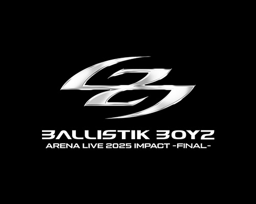 BALLISTIK BOYZ ARENA LIVE 2025 'IMPACT' ～FINAL～