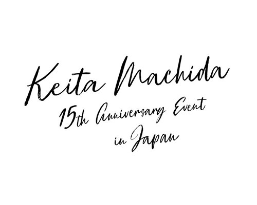 KEITA MACHIDA 15th Anniversary EVENT in JAPAN