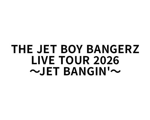 THE JET BOY BANGERZ LIVE TOUR 2026 〜JET BANGIN'〜