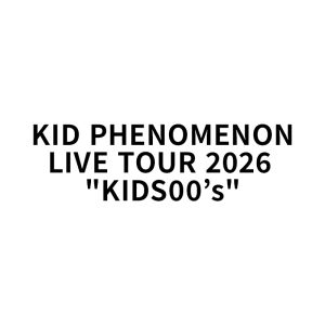 KID PHENOMENON LIVE TOUR 2026 <br>"KIDS00’s"