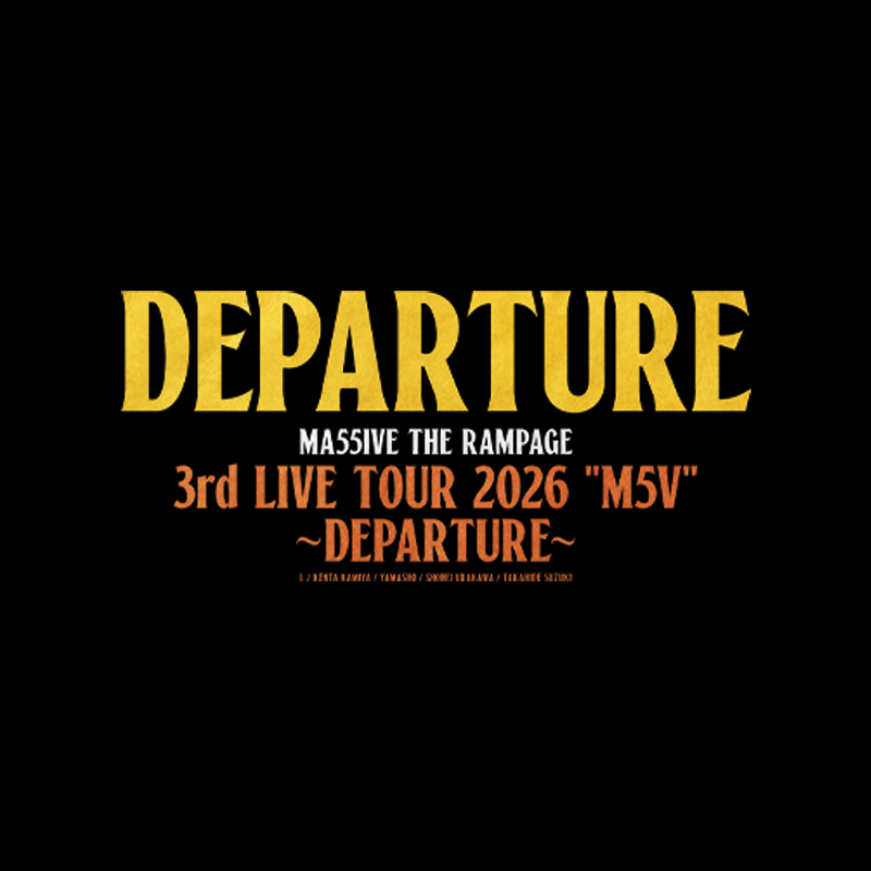MA55IVE THE RAMPAGE 3rd LIVE TOUR 2026 “M5V” ～DEPARTURE～ | LDH